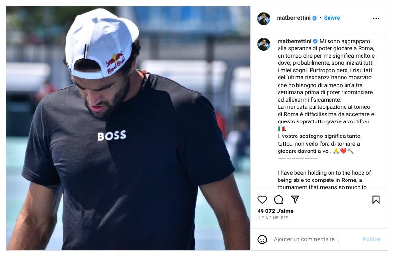 Berrettini forfait à Rome : Les derniers résultats de l’IRM ont montré que j’avais besoin d’au moins une autre semaine avant de pouvoir recommencer l’entraînement. C'est très difficile à accepter... Votre soutien signifie beaucoup. J’ai hâte de revenir jouer devant vous 